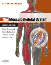 The Musculoskeletal System: Systems of the Body Series - Philip Sambrook, Leslie Schrieber, Thomas K.F. Taylor, Andrew Ellis