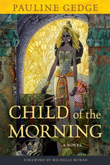 Child of the Morning - Pauline Gedge, Michelle Moran