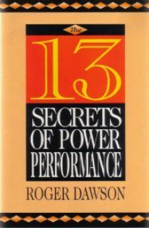 The 13 Secrets of Power Performance - Roger Dawson