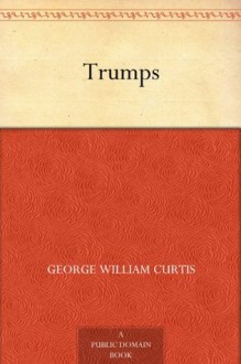 Trumps (免费公版书) - George William Curtis