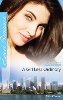 Mills & Boon : A Girl Less Ordinary - Leah Ashton