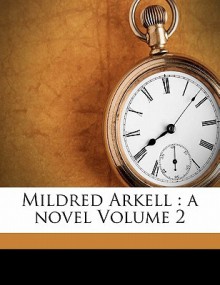 Mildred Arkell: A Novel Volume 2 - Mrs. Henry Wood