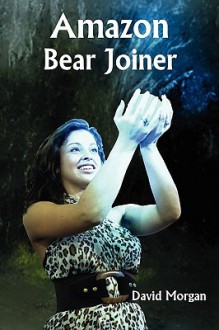 Amazon Bear Joiner - David Morgan