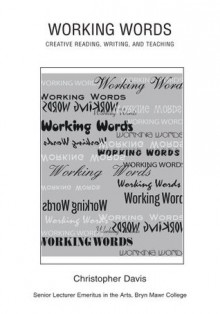 Working Words: Creative Reading, Writing, and Teaching - Christopher Davis