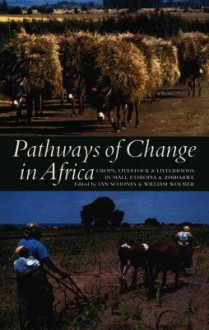 Pathways of Change in Africa: Crops, Livestock and Livelihoods in Mali, Ethiopia and Zimbabwe - Ian Scoones, William Wolmer