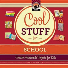 Cool Stuff for School: Creative Handmade Projects for Kids - Pam Scheunemann