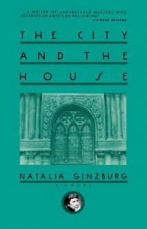 The City and the House - Natalia Ginzburg