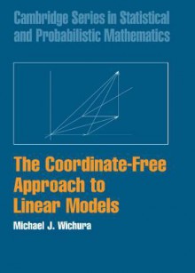 The Coordinate-Free Approach to Linear Models - Michael J. Wichura, R. Gill, Brian D. Ripley