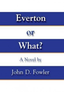 Everton or What? - John Fowler