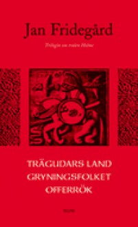 Trägudars land ; Gryningsfolket ; Offerrök - Jan Fridegård