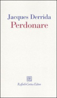 Perdonare - Jacques Derrida