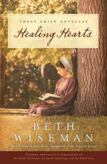 Healing Hearts: A Collection Of Amish Romances - Beth Wiseman