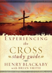 Experiencing the Cross Study Guide: Your Greatest Opportunity for Victory Over Sin - Henry T. Blackaby, Brian Smith, Brian Smith