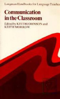 Communication in the Classroom: Applications and Methods for a Communicative Approach - Keith Johnson, Keith Morrow