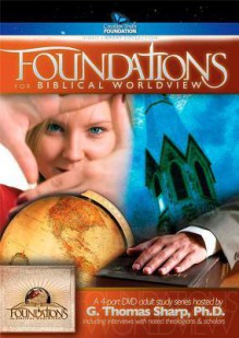 Foundations for a Biblical Worldview - G. Thomas Sharp