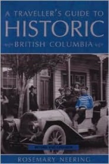 A Traveller's Guide to Historic British Columbia - Rosemary Neering