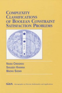 Complexity Classifications of Boolean Constraint Satisfaction Problems - Nadia Creignou