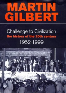 Challenge to Civilization a History Of - Martin Gilbert