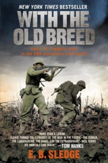 With the Old Breed: At Peleliu and Okinawa - Eugene B. Sledge,Victor Davis Hanson