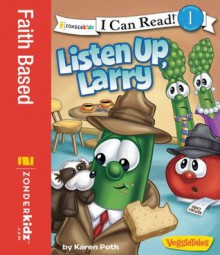 Listen Up, Larry / VeggieTales / I Can Read! (I Can Read! / Big Idea Books / VeggieTales) - Karen Poth