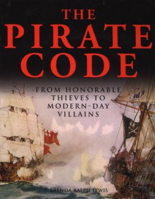 The Pirate Code: From Honorable Thieves to Modern-Day Villains - Brenda Ralph Lewis