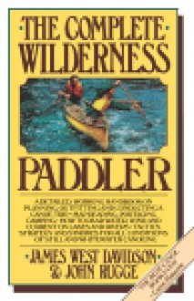 The Complete Wilderness Paddler - James West Davidson