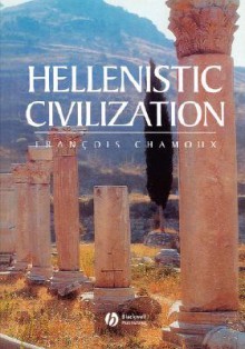 Hellenistic Civilization - François Chamoux, Chamoux, Michel Roussel