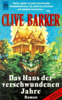 Das Haus Der Verschwundenen Jahre Roman - Clive Barker