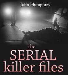 The Serial Killer Files: Volume 2 - John Humphrey