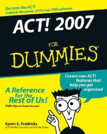 ACT! 2007 for Dummies (R) - Karen S. Fredricks