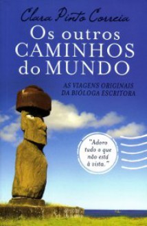 Os Outros Caminhos do Mundo - Clara Pinto Correia