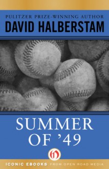 Summer of '49: The Yankees and the Red Sox in Postwar America - David Halberstam