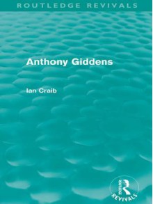 Anthony Giddens (Routledge Revivals) - Ian Craib