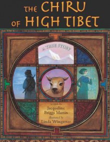 The Chiru of High Tibet: A True Story - Jacqueline Briggs Martin, Linda Wingerter