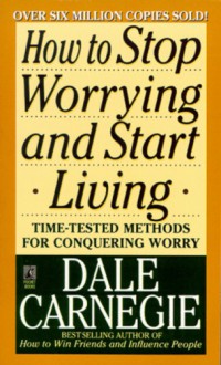 How to Stop Worrying and Start Living - Dale Carnegie