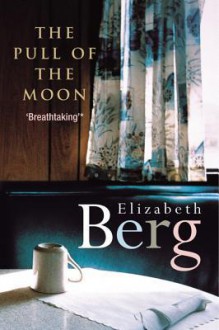 The Pull of the Moon - Elizabeth Berg