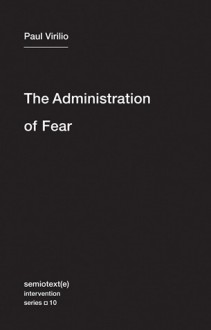 The Administration of Fear - Paul Virilio