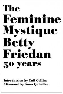 The Feminine Mystique (50th Anniversary Edition) - Betty Friedan