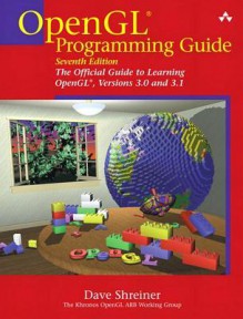 OpenGL Programming Guide: The Official Guide to Learning OpenGL, Versions 3.0 and 3.1 - Dave Shreiner, The Khronos OpenGL ARB Working Group