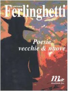 Poesie vecchie & nuove - Lawrence Ferlinghetti, Fernanda Pivano, Damiano Abeni