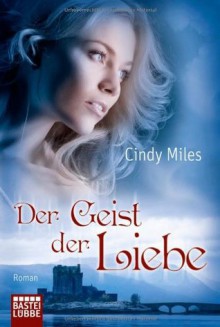 Der Geist Der Liebe Roman - Cindy Miles, Ulrike Moreno