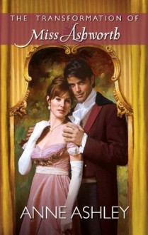 Mills & Boon : The Transformation Of Miss Ashworth - Anne Ashley