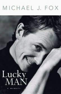 Lucky Man: A Memoir - Michael J. Fox