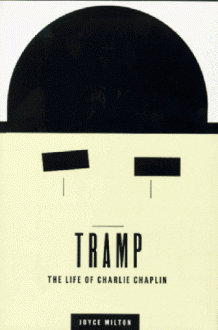 Tramp: The Life Of Charlie Chaplin - Joyce Milton