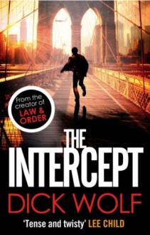 The Intercept: Number 1 in series (NYPD Special Agent Jeremy Fisk) - Dick Wolf