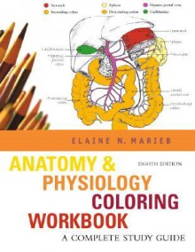 Anatomy & Physiology Coloring Workbook: A Complete Study Guide - Elaine Nicpon Marieb