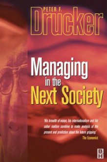 Managing in the Next Society - Peter F. Drucker