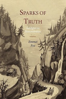 Sparks of Truth; Sidelights on Demonstration - Emmet Fox