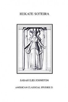 Hekate Soteira: A Study of Hekate's Roles in the Chaldean Oracles and Related Literature (Homage Series) - Sarah Iles Johnston