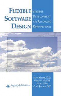 Flexible Software Design: Systems Development for Changing Requirements - Bruce Johnson, Robert Miller